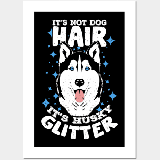 It's Not Dog Hair It's Husky Glitter Posters and Art